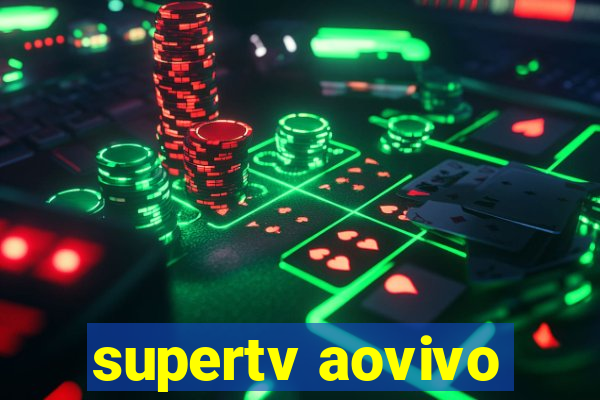 supertv aovivo